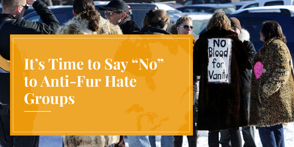 say no to anti-fur hate groups