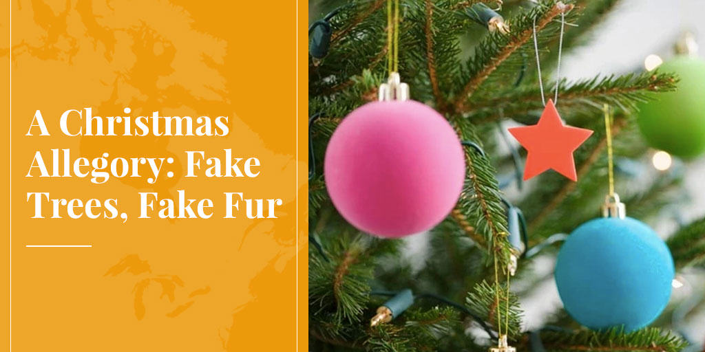 fake trees are like fake fur - bad for the environment